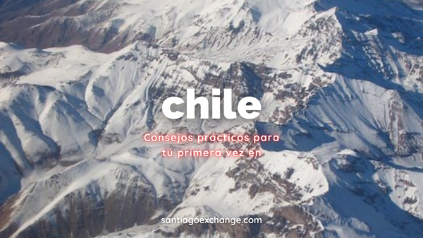 Consejos prácticos para tu primera vez en Chile